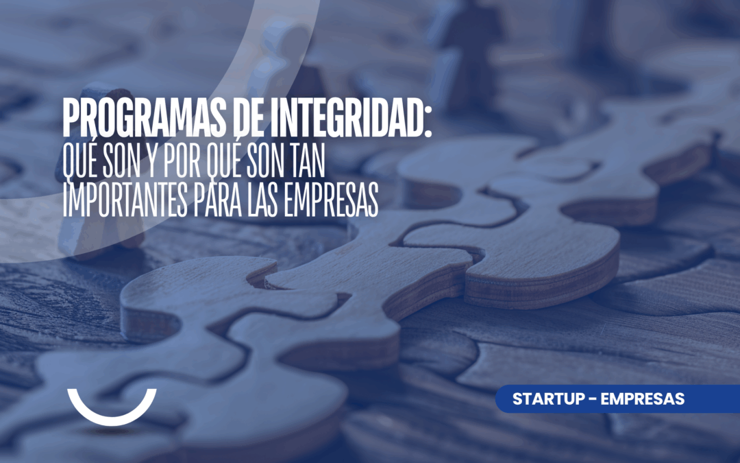 PROGRAMAS DE INTEGRIDAD: QUÉ SON Y POR QUÉ SON TAN IMPORTANTES PARA LAS EMPRESAS